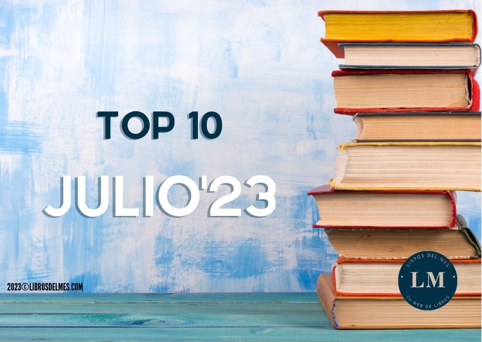 Los libros mas vendidos de Julio 2023 - top 10 JULIO alargado 1 1 -