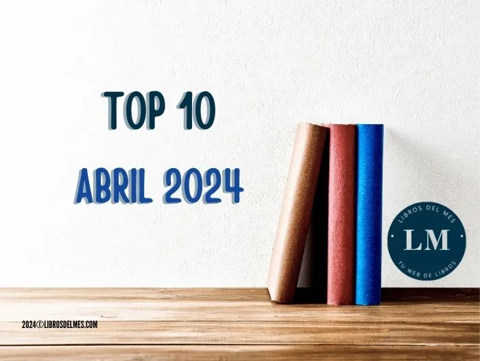 Los libros más vendidos de Abril 2024 - Top 10 en los libros mas vendidos de abril 2024 jpg -